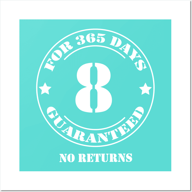 Birthday 8 for 365 Days Guaranteed Wall Art by fumanigdesign